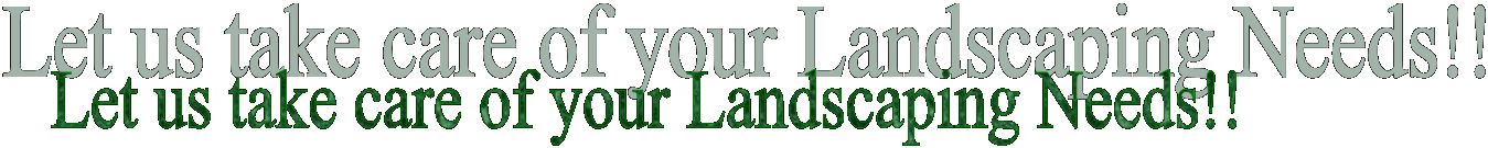 Let us take care of your Landscaping Needs!!